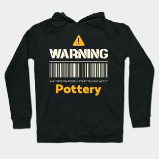 Warning may spontaneously start talking about pottery Hoodie